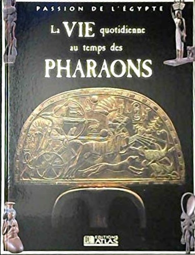 -- - La vie quotidienne au temps des Pharaons.