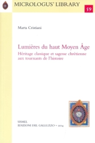 Cristiani,Marta. - Lumires du haut Moyen ge. Hritage classique et sagesse chrtienne aux tournants de l'histoire.