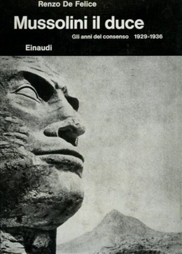 De Felice,Renzo. - Mussolini il Duce. Vol.I: Gli anni del consenso 1929-1936.