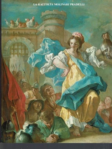 Catalogo della Mostra: - La raccolta Molinari Pradelli. Dipinti del Sei e Settecento.