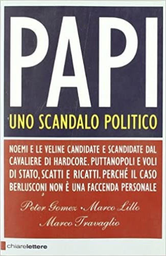 Gomez, Peter. Lillo, Marco. Travaglio, Marco. - Papi. Uno scandalo politico.