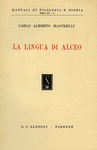 Mastrelli,Carlo Alberto. - La Lingua di Alceo.