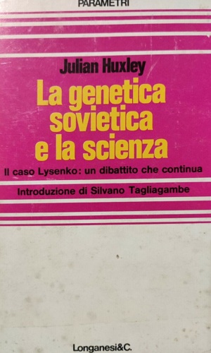 Huxley, Julian. - La genetica sovietica e la scienza.