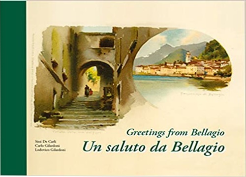 Gilardoni,Carlo. Gilardoni, Lodovico. De Carli,Sissi. - Greetings from Bellagio bettween '800' and '900.