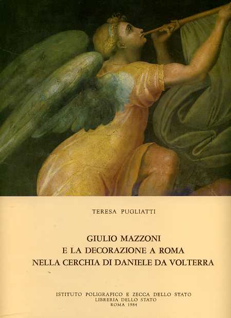 Pugliatti,Teresa. - Giulio Mazzoni e la decorazione a Roma nella cerchia di Daniele da Volterra.