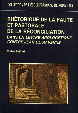 Sotinel,Claire. - Rhtorique de la faute et pastorale de la rconciliation dans la Lettre apologtique contre Jean de Ravenne. Un texte indit de la fin du VI sicle.