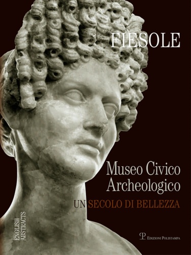 Cantini,Mario. Cianferoni,M.C. Salvianti,Carlo. - Fiesole. Il museo archeologico di Fiesole. Un secolo di bellezza.