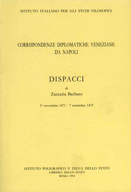 -- - Corrispondenze Diplomatiche Veneziane da Napoli. 1 Novembre 1471 -7 Settembre 1473. Dispacci di Zaccaria Barbaro.