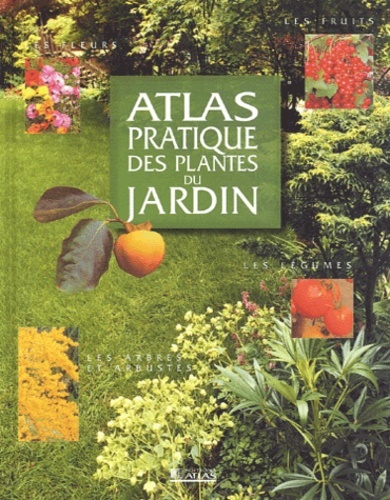 -- - Atlas pratique. Les plantes du jardin. Plantes, fleurs, fruits, lgum