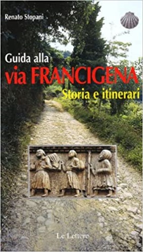 Stopani,Renato. - Guida alla via Francigena. Storia e itinerari.