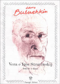 Stravinskij Igor-Vera. - Caro Bubushkin. Lettere e diari (1921-1971).