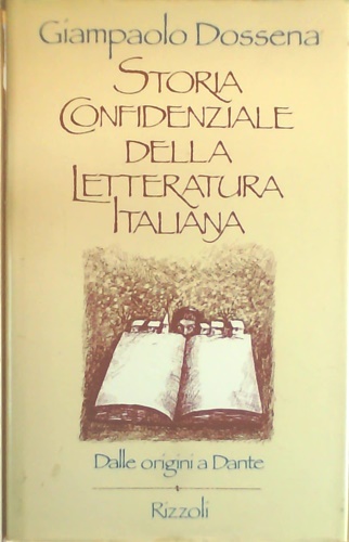 Dossena,Giampaolo. - Storia confidenziale della letteratura italiana. Vol.I:dalle origini a Dante.