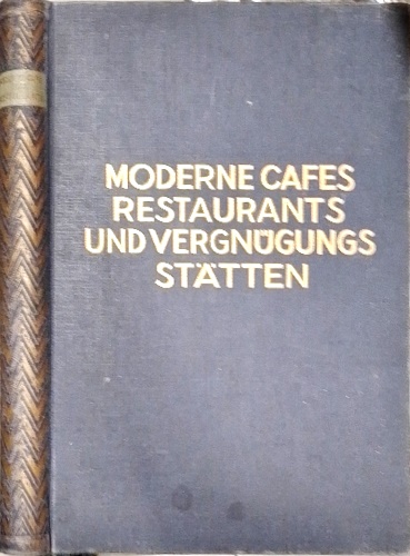 -- - Moderne Cafs, Restaurants und Vergngungssttten. Aussen- und Innenarchitektur. Arbeiten von Adolf Abel, Peter