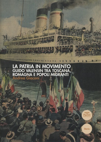 Giaconi,Andrea. - La patria in movimento. Guido Valensin tra Toscana, Romagna e popoli migranti.