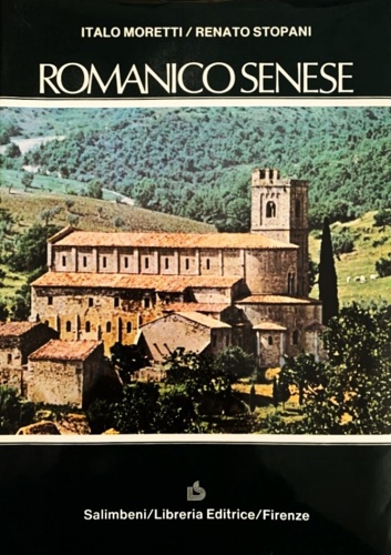 Moretti,Italo. Stopani,Renato. - Romanico senese. Indice Generale: Presentazion