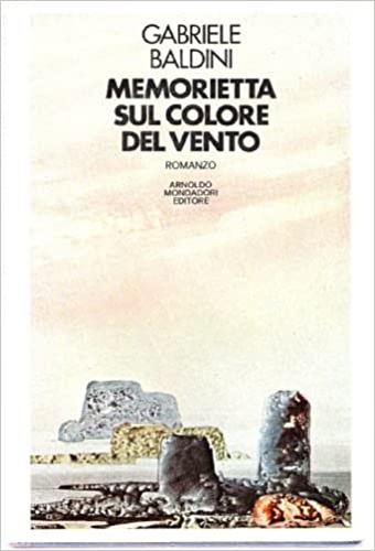Baldini, Gabriele. - Memorietta sul colore del vento, e altri scritti del caitano B.N. Cizico. Romanzo.