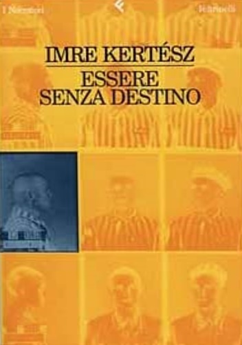 Kertsz,Imre. - Essere senza destino.