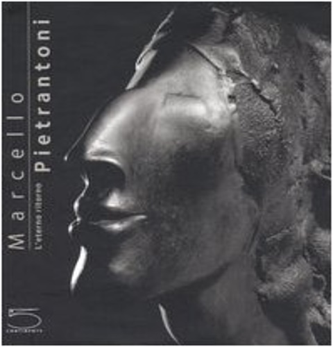 Stefano Zecchi, Claudio Cerritelli, Giorgio Seveso, Franco Torriani e Marcello Ciccuto. - Marcello Pietrantoni. L'eterno ritorno.
