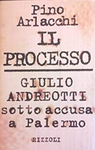 Arlacchi,Pino. - Il processo. Giulio Andreotti sotto accusa a Palermo.