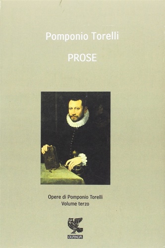 Torelli,Pomponio. (Montechiarugolo, 1539  Parma, 9 aprile 1608) - Opere Vol.III:Prose.