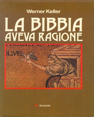 Keller,Werner. - La Bibbia aveva ragione.