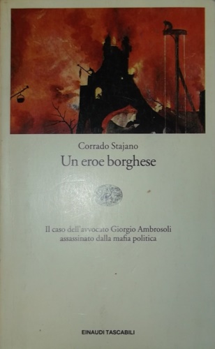 Stajano,Corrado. - Un eroe borghese. Il caso dell'avvocato Giorgio Ambrosoli assassinato dalla mafia politica.