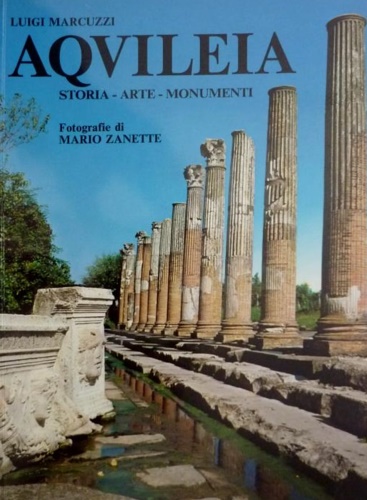Marcuzzi,Luigi. - Aquileia. Storia, arte, monumenti.