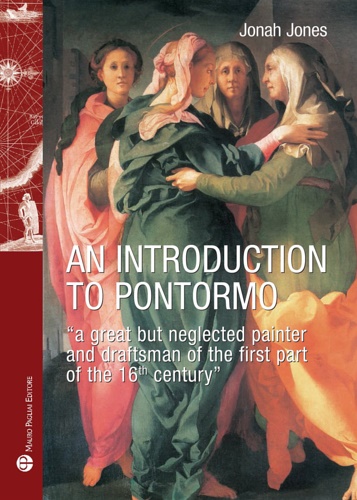 Jones, Jonah. - An introduction to Pontormo. A great but neglected painter and draftsman of the first part of the 16th century