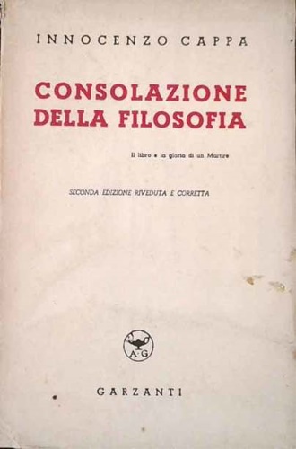 Cappa,Innocenzo. - Consolazione della filosofia. Il libro e la gloria di un Martire.