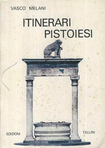 Melani, Vasco. - Itinerari pistoiesi.