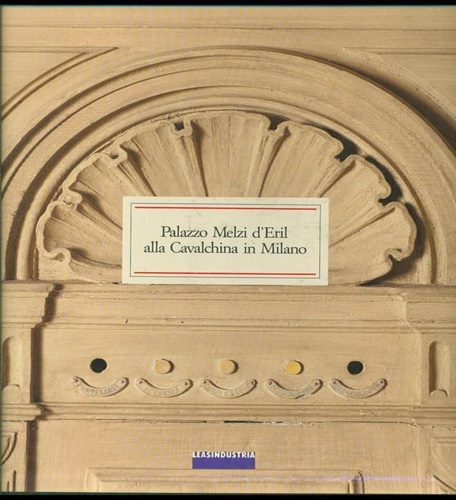 Melzi d'Eril,Giulio. - Palazzo Melzi d'Eril alla Cavalchina in Milano.