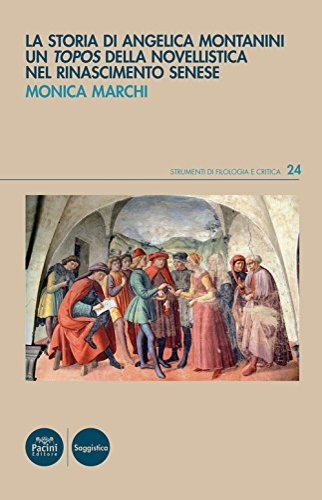 Marchi,Monica. - La storia di Angelica Montanini. Un topos della novellistica nel Rinascimento senese.