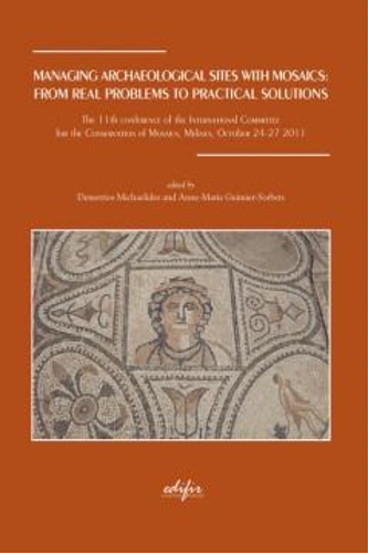 The 11th Conference of the Int.Comitee for the Conservation of Mosaics: - Managing archaelogical sites with mosaics:from real problems to practical solutions.