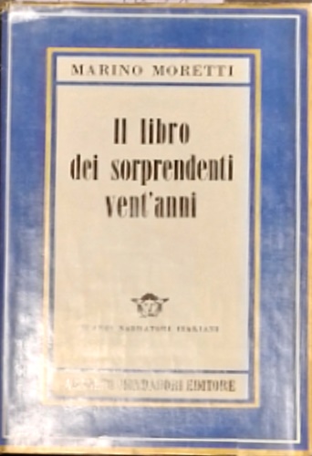 Moretti,Marino. - Il libro dei sorprendenti vent'anni (Via Laura).