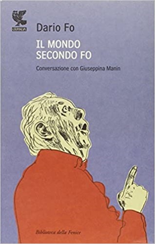 Fo,Dario. Manin,Giuseppina. - Il mondo secondo Fo. Conversazione con Giuseppina Manin.
