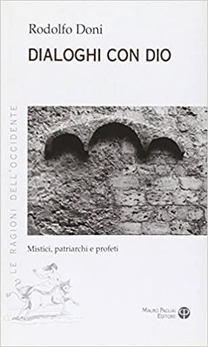Doni,Rodolfo. - Dialoghi con Dio. Mistici, patriarchi e profeti.