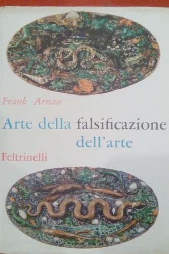 Arnaud,Frank. - Arte della falsificazione. Falsificazione dell'arte.