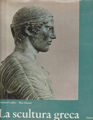 Lullies,Reinhard. Hirmer,Max. - La scultura greca dagli inizi fino alla fine dell'ellenismo.