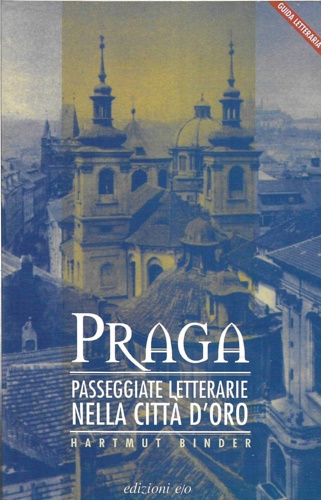 Binder, Hartmut. - Guida letteraria di Praga. Passeggiate letterarie nella citta' d'oro