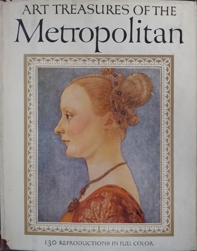 -- - Art Treasures of the Metropolitan. A Selection from the European and Asiatic Collections of the Metropolitan Museum of Art.