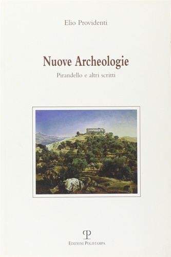 Providenti, Elio. - Nuove archeologie. Pirandello e altri scritti.