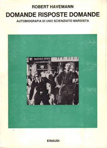 Havemann,Robert. - Domande, risposte, domande. Autobiografia di uno scienziato marxista.