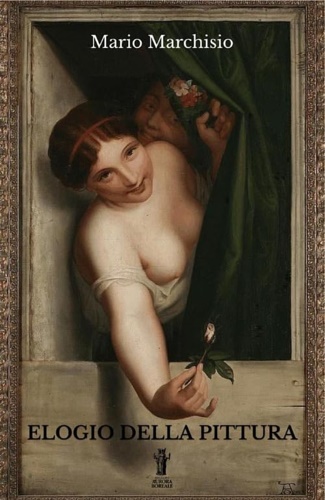 Marchisio,Mario. - Elogio della Pittura. Da Fouquet a Bcklin.