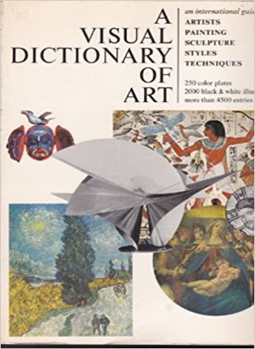 Hill,Ann. - A visual dictionary of art, an international guide to: Artist, Painting, Sculpture, Styles, Techniques.