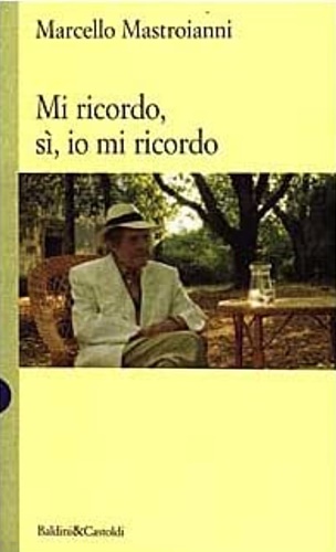 Mastroianni, Marcello. - Mi ricordo, s, io mi ricordo.