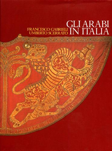 Gabrieli,Francesco. Scerrato,Umberto. - Gli Arabi in Italia. Cultura, contatti e tradizioni.