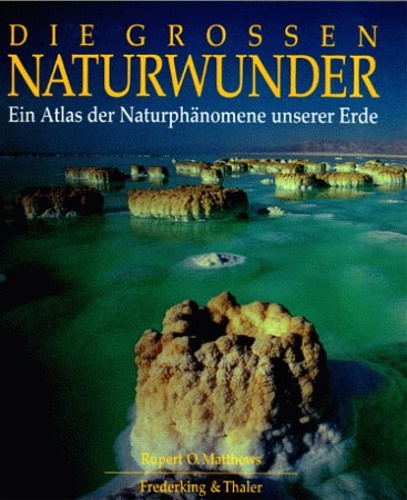 Matthews,Rupert O. - Die grossen Naturwunder. Ein Atlas der Naturphnomene unserer Erde.
