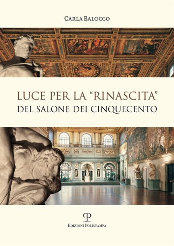 Balocco,Carla. - Luce per la rinascita del salone dei cinquecento.