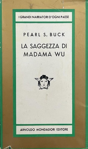Buck,Pearl. S. - La saggezza di Madama Wu.