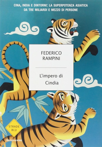 Rampini,Federico. - L'impero di Cindia. Cina, India e dintorni: la superpotenza asiatica da tre miliardi di persone.